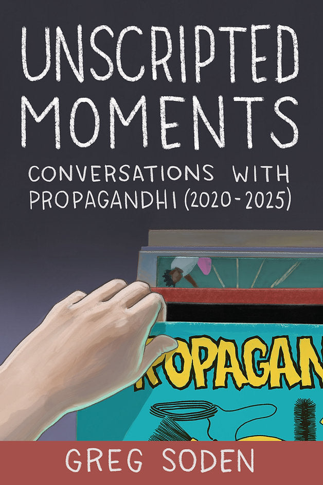 Unscripted Moments: Conversations with Propagandhi (2020-2025) by Greg Soden - BOOK