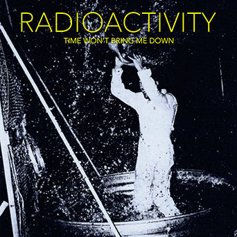 Radioactivity - "Time Won't Bring Me Down" LP (European Pressing)