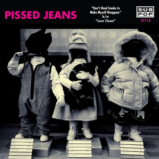 Pissed Jeans : Don't Need Smoke To Make Myself Disappear (7")