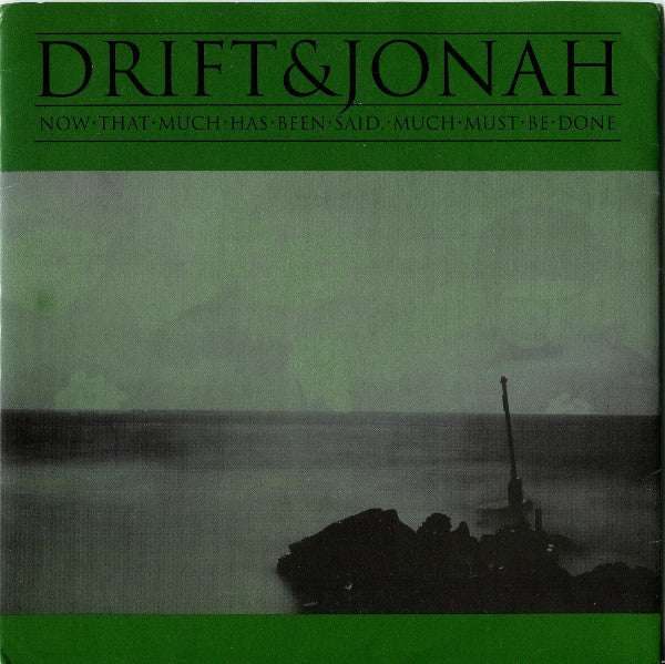 Drift (10) & Jonah (8) : Now That Much Has Been Said, Much Must Be Done (7")