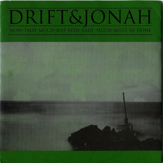 Drift (10) & Jonah (8) : Now That Much Has Been Said, Much Must Be Done (7")