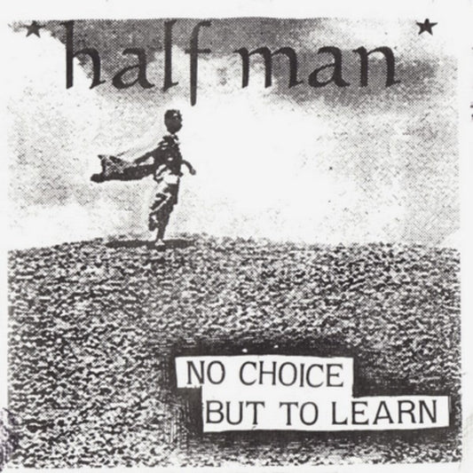 Half Man : No Choice But To Learn (7")