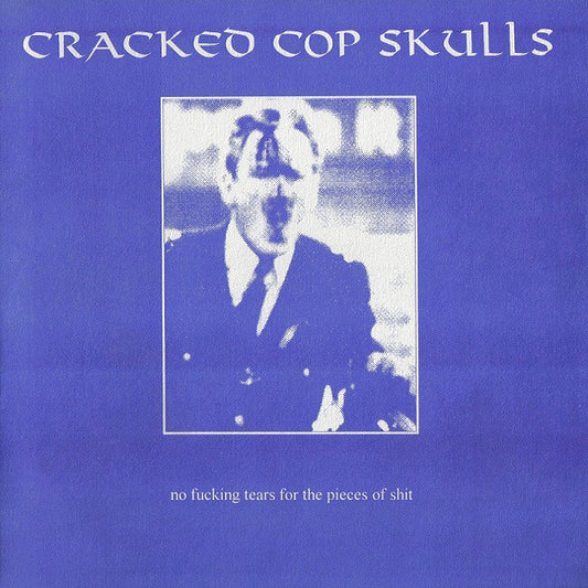 Cracked Cop Skulls : No Fucking Tears For The Pieces Of Shit (7", RP, Blu)