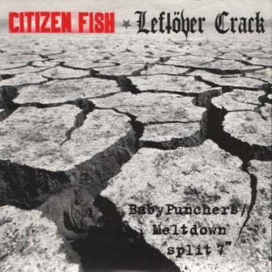 Leftöver Crack / Citizen Fish : Baby Punchers / Meltdown Split 7" (7")