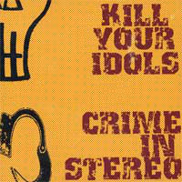 Kill Your Idols / Crime In Stereo : Kill Your Idols / Crime In Stereo (7", EP)