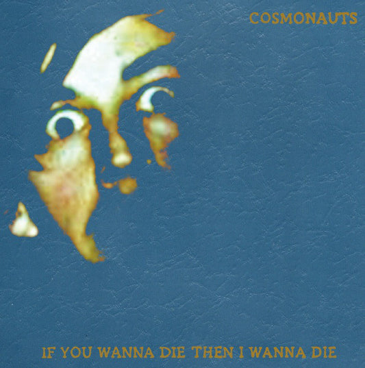 Cosmonauts (2) : If You Wanna Die Then I Wanna Die (LP, Album, Ltd, Bla)