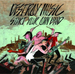 Various : Destroy Music, Start Your Own Band (12", Comp)