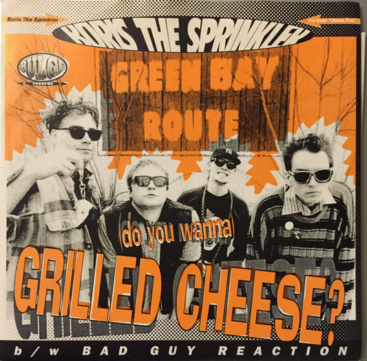 Boris The Sprinkler : (Do You Wanna) Grilled Cheese? b/w Bad Guy Reaction (7", Single, RP, 2nd)
