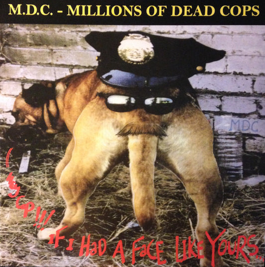 M.D.C. - Millions Of Dead Cops* : Hey Cop!!! If I Had A Face Like Yours... (LP, Album, RE, Gre)