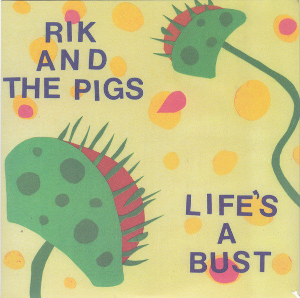 Rik And The Pigs : Life's A Bust (7")