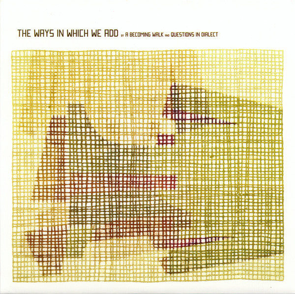 A Becoming Walk / Questions In Dialect : The Ways In Which We Add (7")