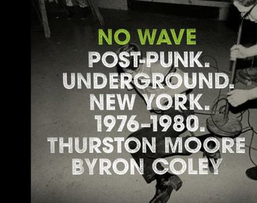 No Wave (Thurston Moore/Byron Coley) - Book (used)