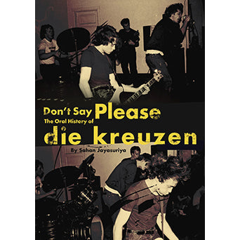 Sahan Jayasuriya - "Don’t Say Please: The Oral History Of Die Kreuzen" - Book