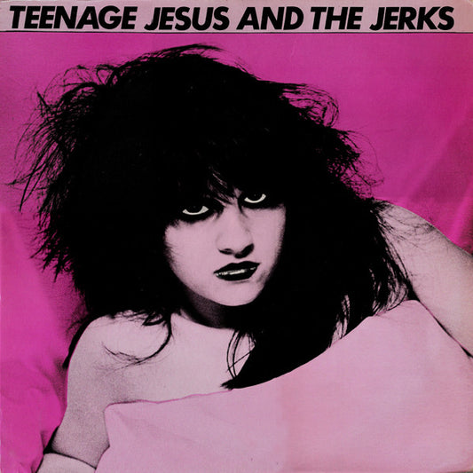 Teenage Jesus And The Jerks - "Teenage Jesus And The Jerks" LP