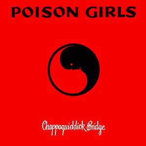 Poison Girls ‎- "Chappaquiddick Bridge" LP