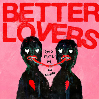 Better Lovers - "God Made Me An Animal" 12"