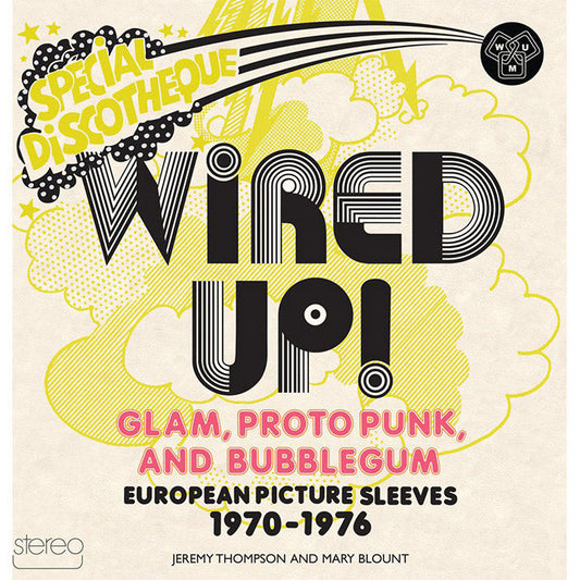 Wired Up! Glam, Proto Punk, and Bubblegum: European Picture Sleeves 1970 - 1976 (Thompson, Jeremy and Blount, Mary) - Book (used)