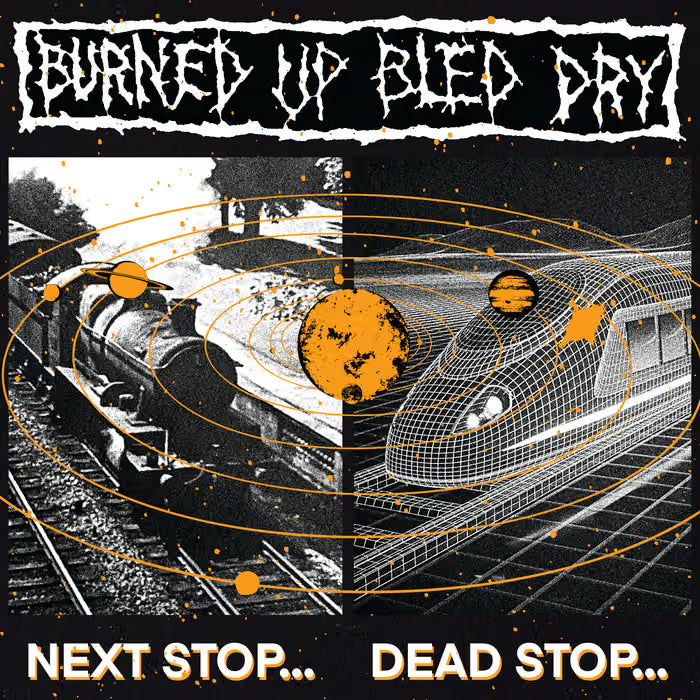 Burned Up Bled Dry - "Next Stop" 12-inch