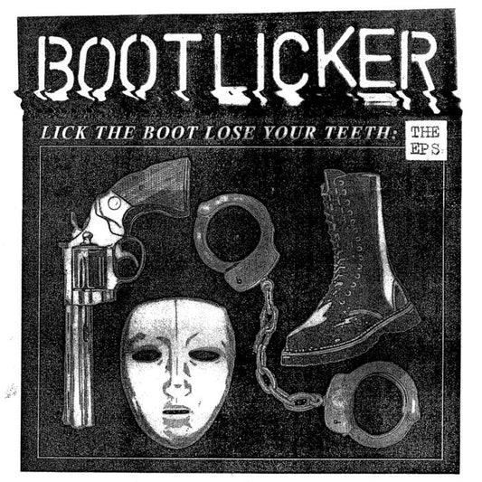 Bootlicker - "Lick The Boot, Lose Your Teeth - "The E.P.'s" 12-Inch