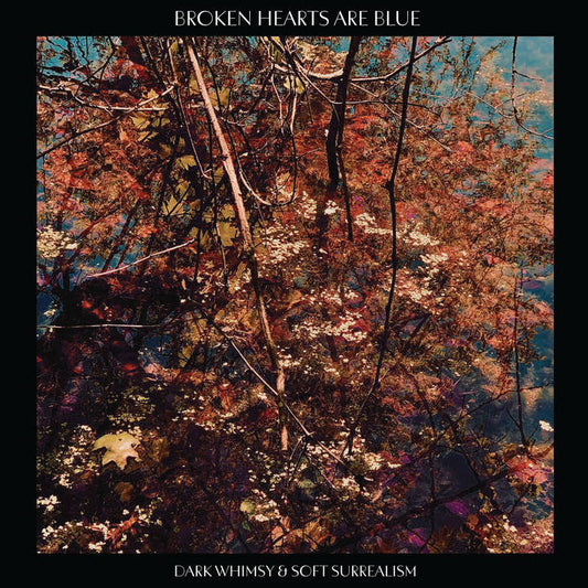 Broken Hearts Are Blue - "Dark Whimsy And Soft Surrealism" 2xLP