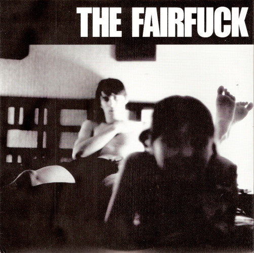 The Fairfuck* : Fairfuck (7", RE)