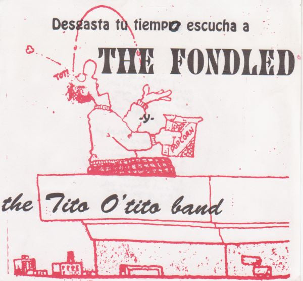 The Fondled / The Tito O'Tito Band : Split (7")