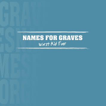 Names For Graves : Worst Kid Ever E.P. (7")