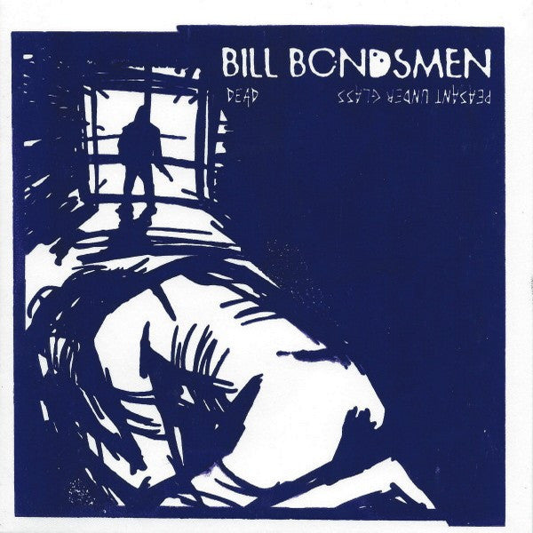 Bill Bondsmen : Dead /  Peasant Under Glass (7", Ltd)