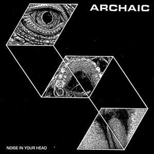 Archaic (7) : Noise In Your Head (7", Yel)