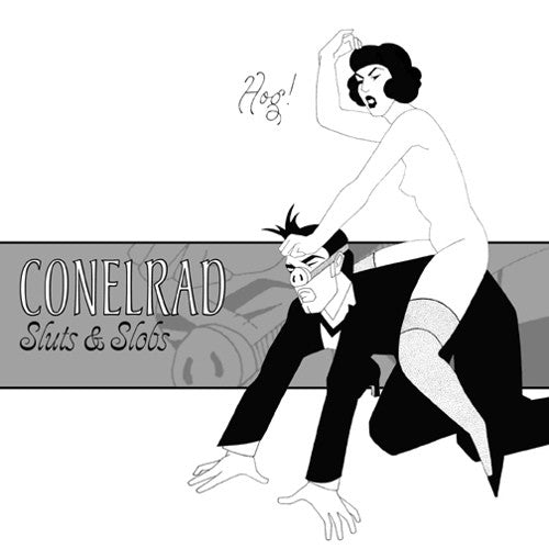 Conelrad (2) : Sluts and Slobs (7")