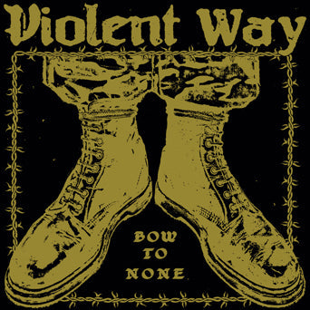 Violent Way - "Bow To None" LP