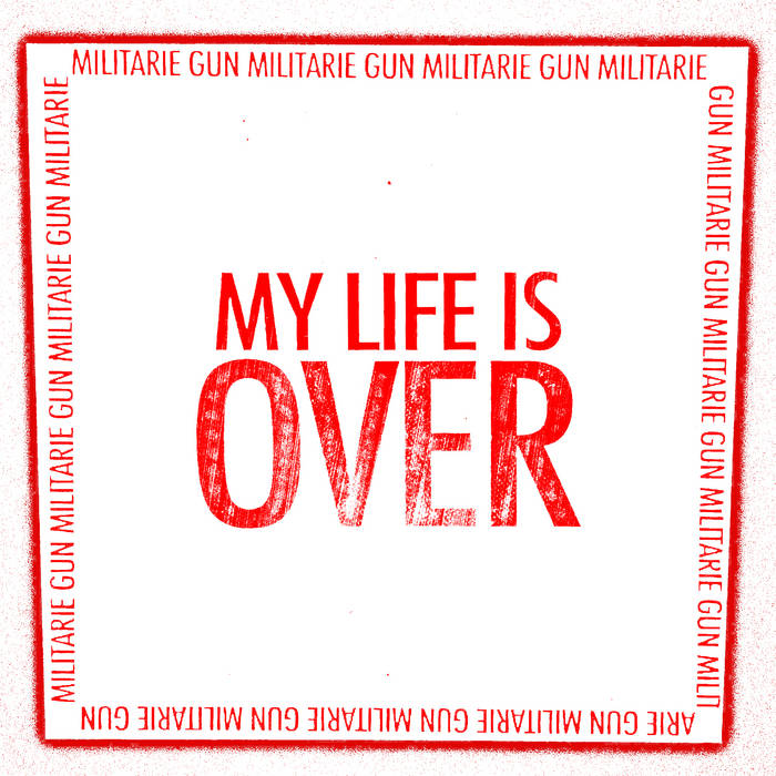 Militarie Gun - "My Life is Over" 7-Inch