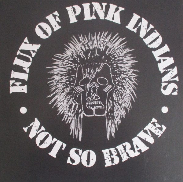Flux of Pink Indians - "Not So Brave" LP