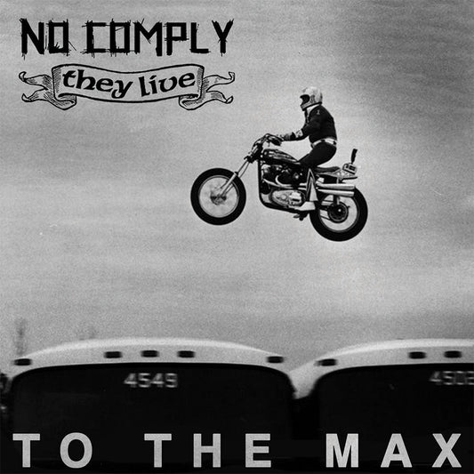 No Comply/They Live - "To The Max" 5-Inch