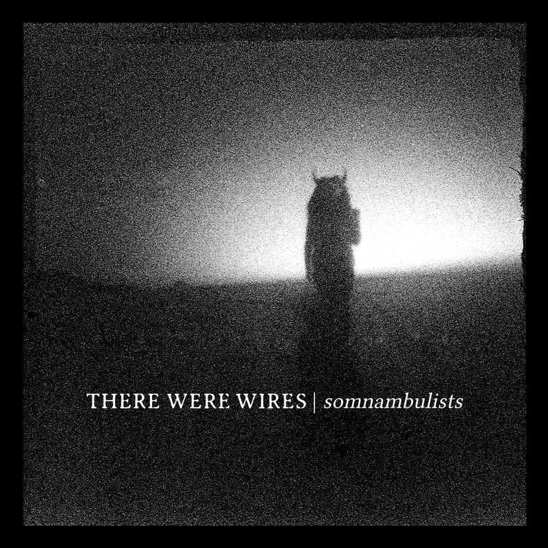 There Were Wires - "Somnambulists"